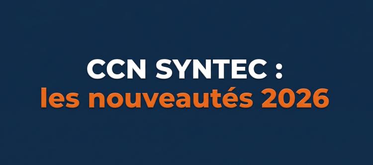 CCN Syntec : ce qui a changé en 2026 (et ce que votre contrat ne couvre peut-être plus)